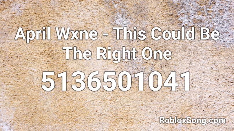 April Wxne - This Could Be The Right One Roblox ID