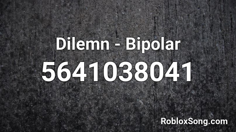 Dilemn - Bipolar Roblox ID