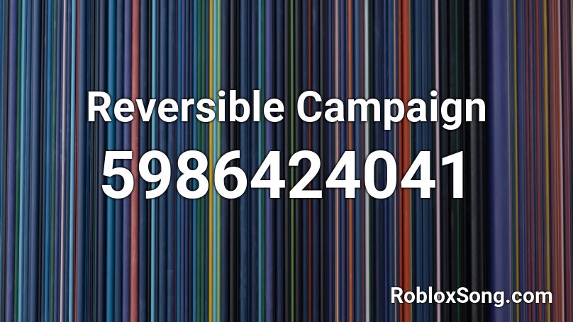 Reversible Campaign Roblox ID