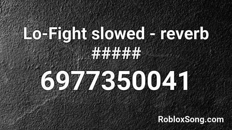 Lo-Fight slowed Roblox ID