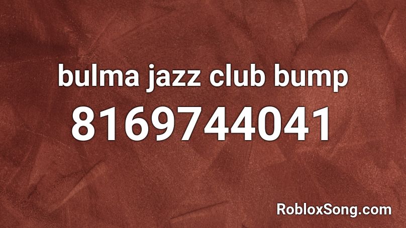 bulma jazz club bump Roblox ID