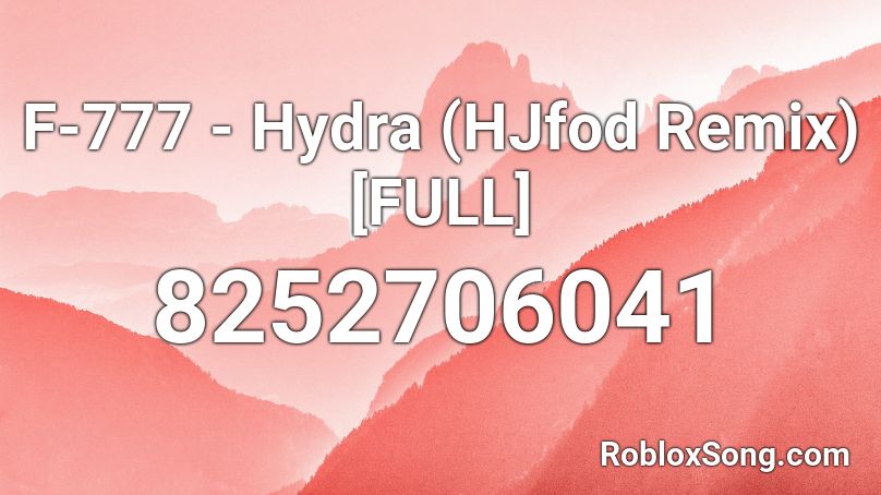 F-777 - Hydra (HJfod Remix) [FULL] Roblox ID