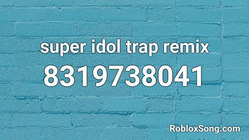 Super Idol Trap Remix Roblox Id Roblox Music Codes