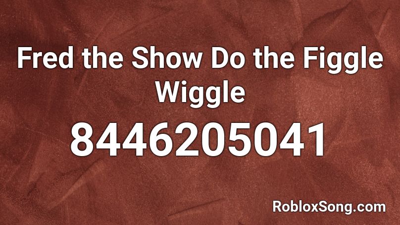Fred the Show Do the Figgle Wiggle Roblox ID