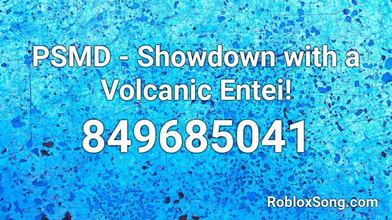 PSMD - Showdown with a Volcanic Entei! Roblox ID