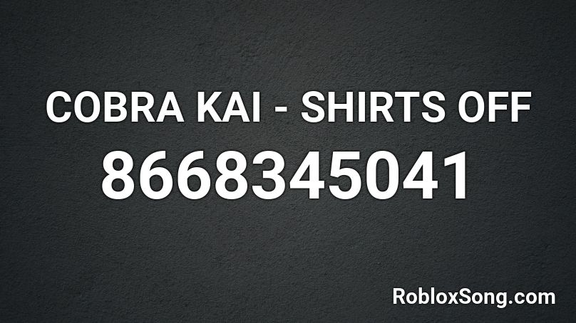 COBRA KAI - SHIRTS OFF Roblox ID