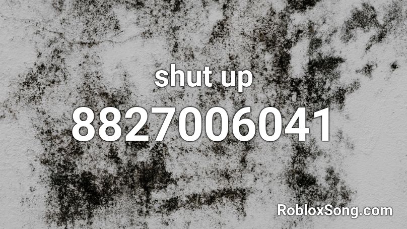 shut up Roblox ID