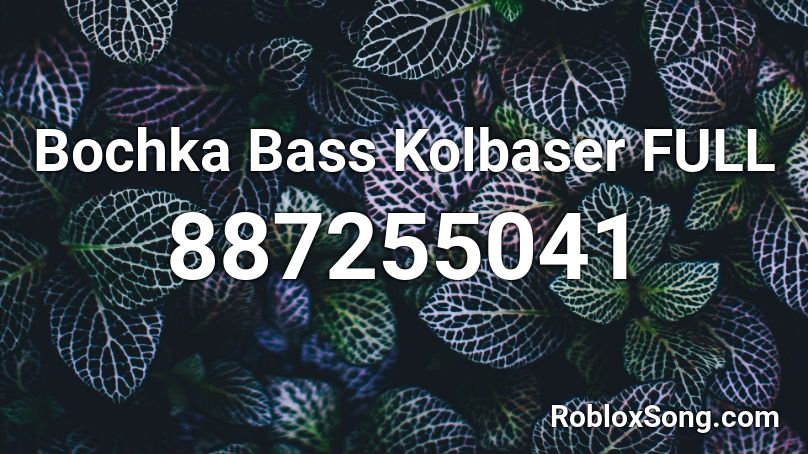 Bochka Bass Kolbaser Full Roblox Id Roblox Music Codes - bochka bass kolbaser roblox