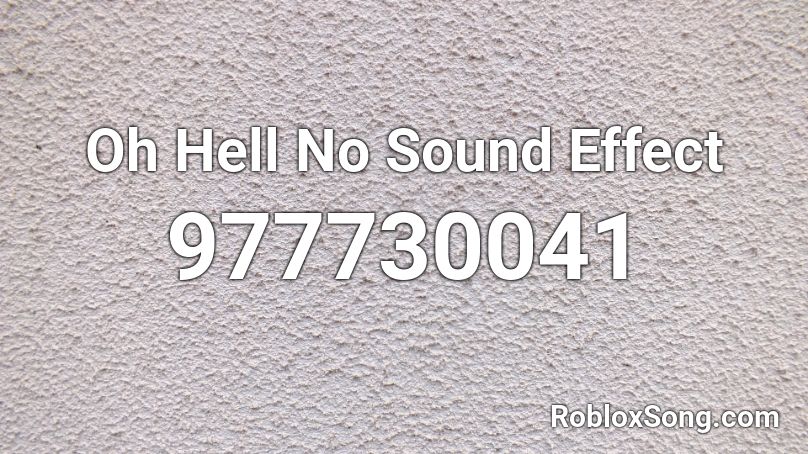 Oh Hell No Sound Effect Roblox ID