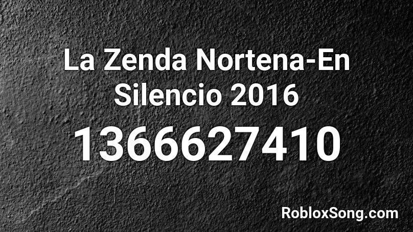 La Zenda Nortena-En Silencio 2016 Roblox ID