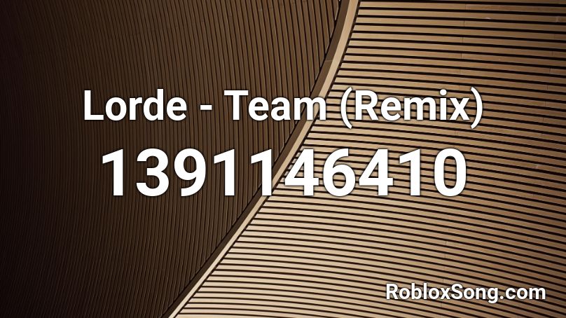 Lorde - Team (Remix) Roblox ID