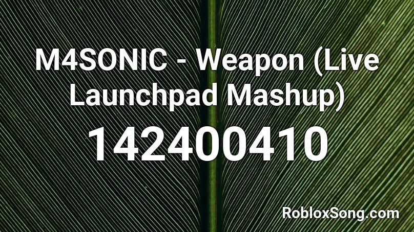 M4SONIC - Weapon (Live Launchpad Mashup) Roblox ID