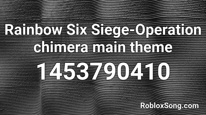 Rainbow Six Siege Operation Chimera Main Theme Roblox Id Roblox Music Codes - roblox rain bow six