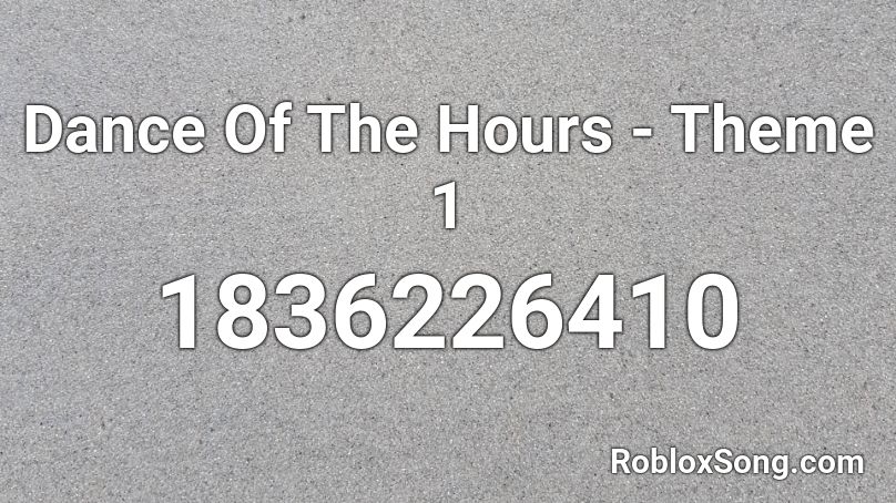 Dance Of The Hours - Theme 1 Roblox ID