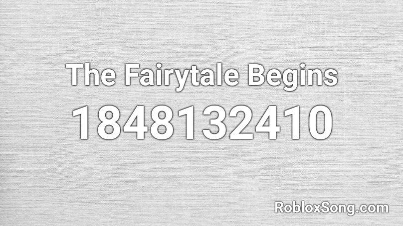 The Fairytale Begins Roblox ID