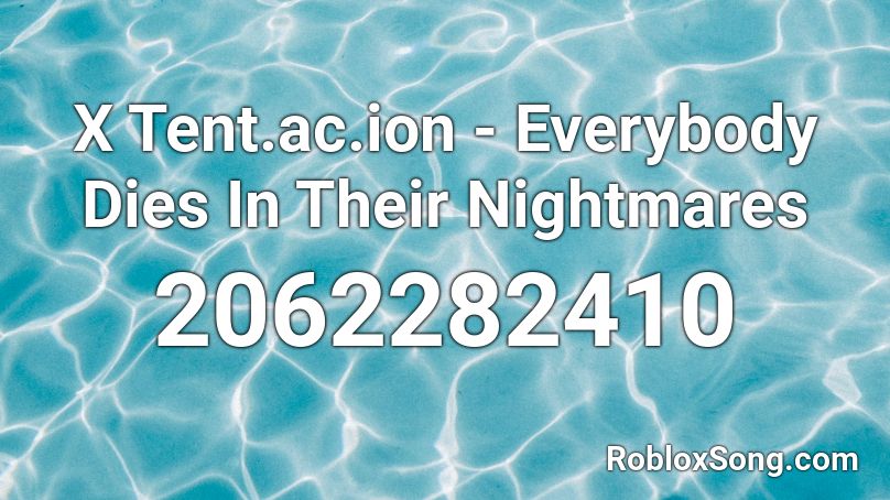 X Tent Ac Ion Everybody Dies In Their Nightmares Roblox Id Roblox Music Codes - we all die in your nightmares roblox id