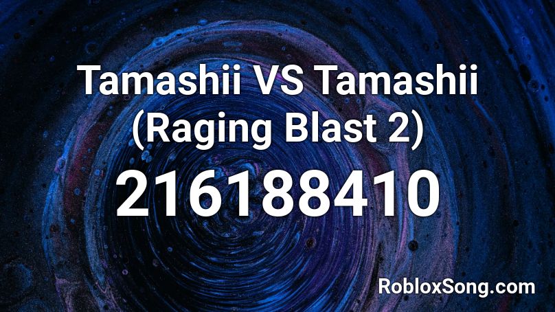 Tamashii VS Tamashii (Raging Blast 2) Roblox ID