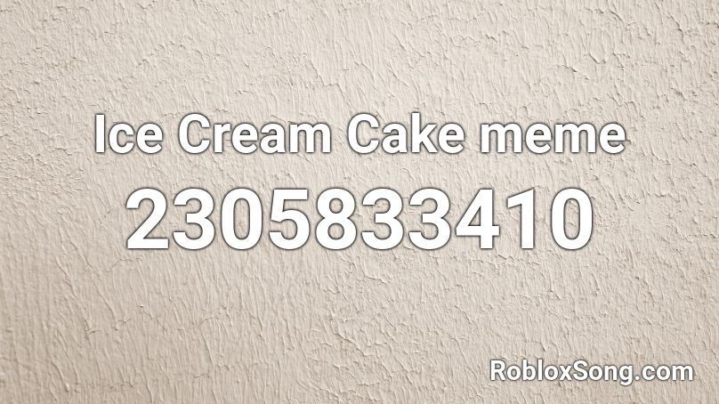 Ice Cream Cake Meme Roblox Id Roblox Music Codes