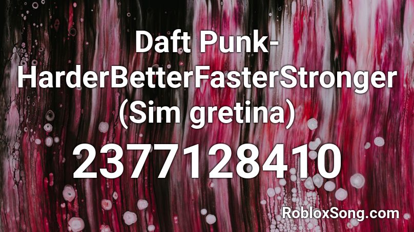 Daft Punk-HarderBetterFasterStronger (Sim gretina) Roblox ID