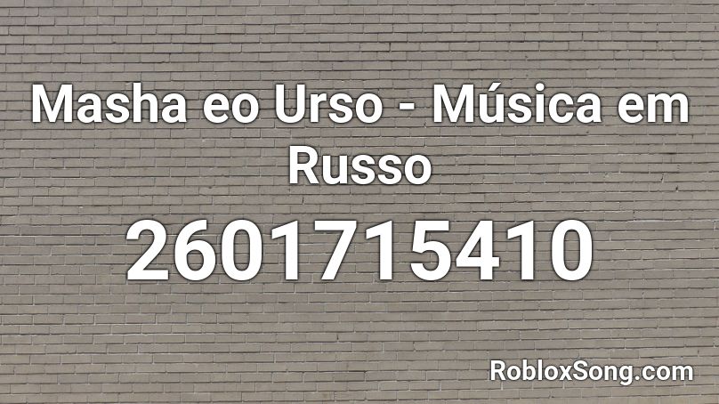Masha eo Urso - Música em Russo Roblox ID
