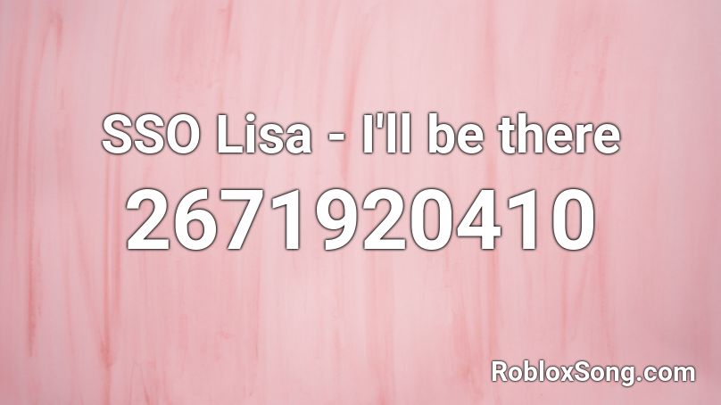 SSO Lisa - I'll be there Roblox ID