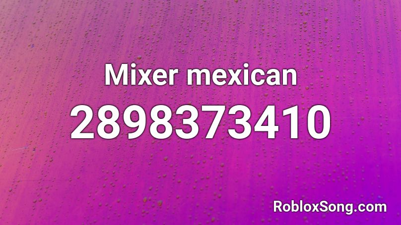 Mixer mexican Roblox ID