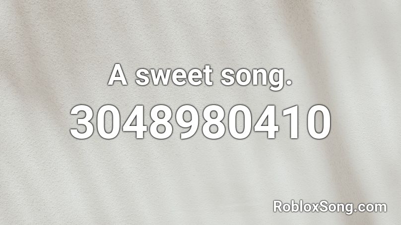 A sweet song. Roblox ID