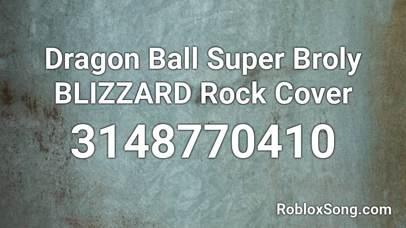 Dragon Ball Super Broly BLIZZARD Rock Cover Roblox ID - Roblox music codes