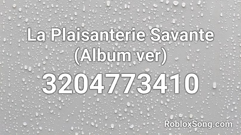 La Plaisanterie Savante (Album ver) Roblox ID