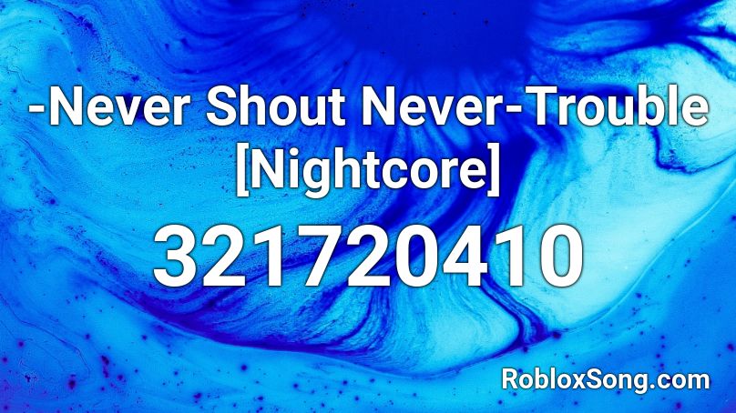 -Never Shout Never-Trouble [Nightcore] Roblox ID