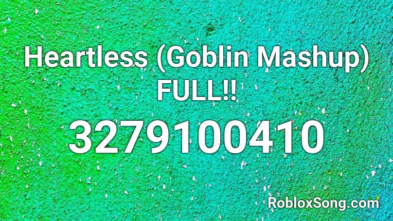 Heartless (Goblin Mashup) FULL!! Roblox ID