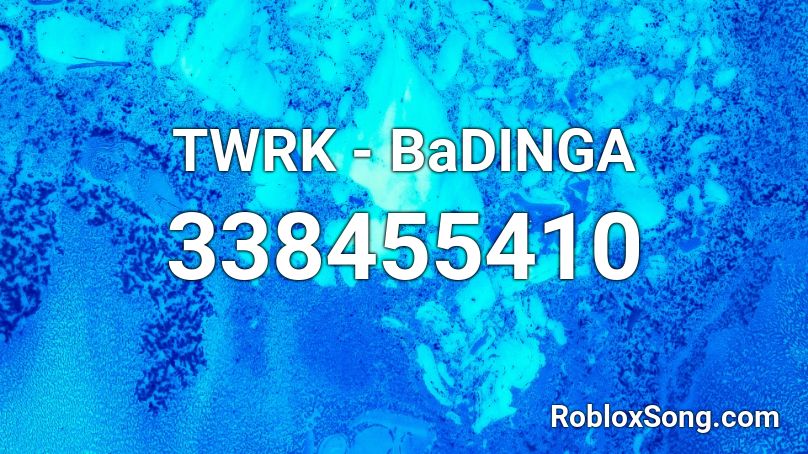 TWRK - BaDINGA Roblox ID