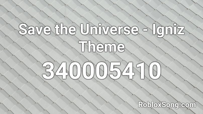 Save the Universe - Igniz Theme Roblox ID