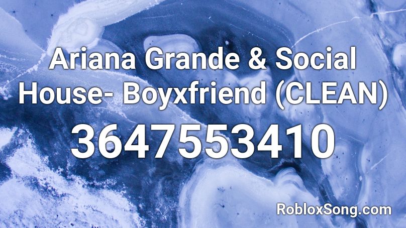 Ariana Grande & Social House- Boyxfriend (CLEAN) Roblox ID