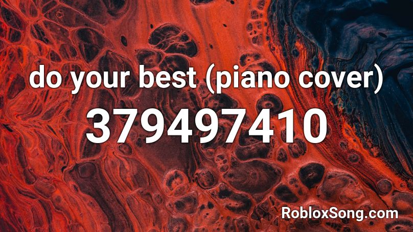 Do Your Best Piano Cover Roblox Id Roblox Music Codes - roblox crappy piano id
