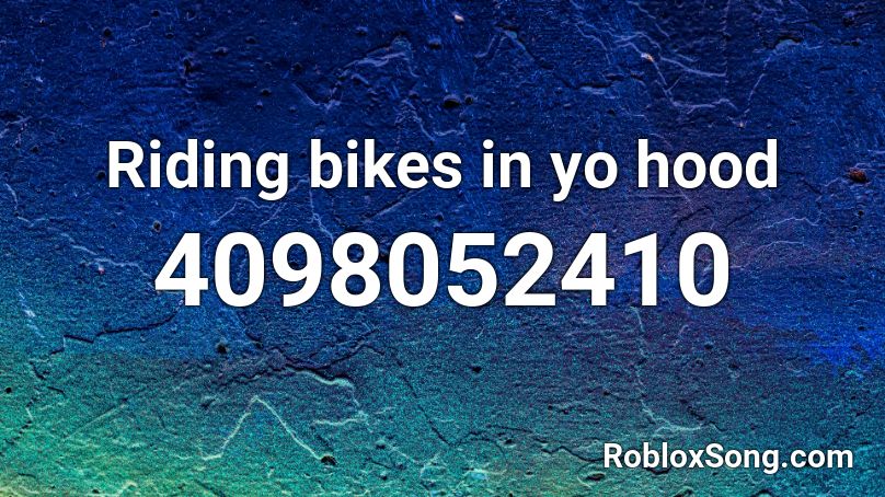 Riding bikes in yo hood Roblox ID