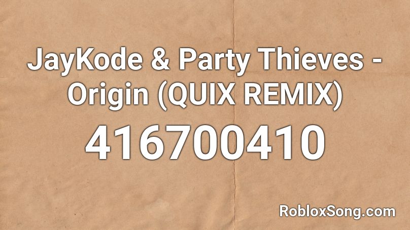 JayKode & Party Thieves - Origin (QUIX REMIX) Roblox ID