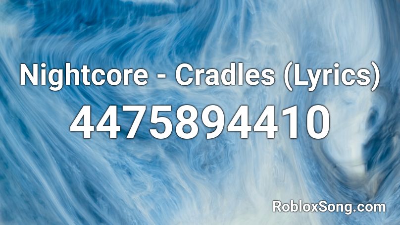 Nightcore - Cradles (Lyrics) Roblox ID