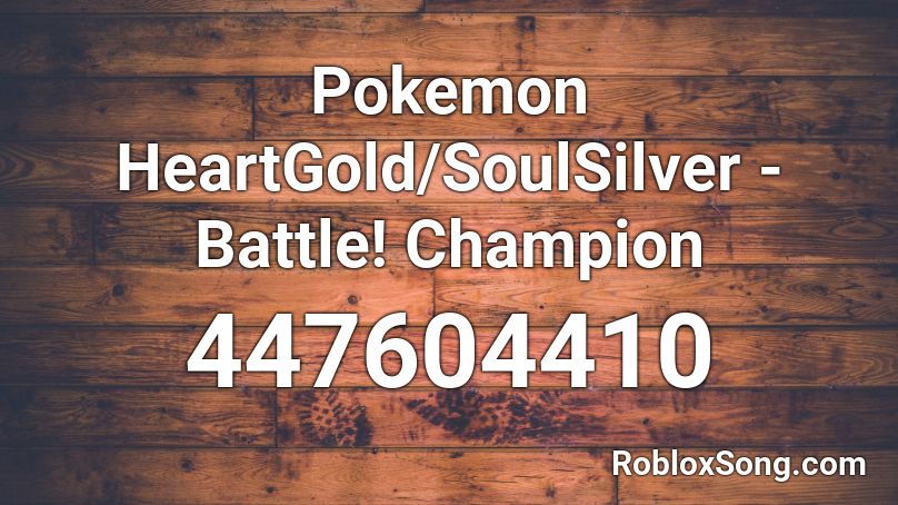 Pokemon HeartGold/SoulSilver - Battle! Champion  Roblox ID