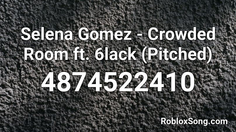 Selena Gomez - Crowded Room ft. 6lack (Pitched) Roblox ID