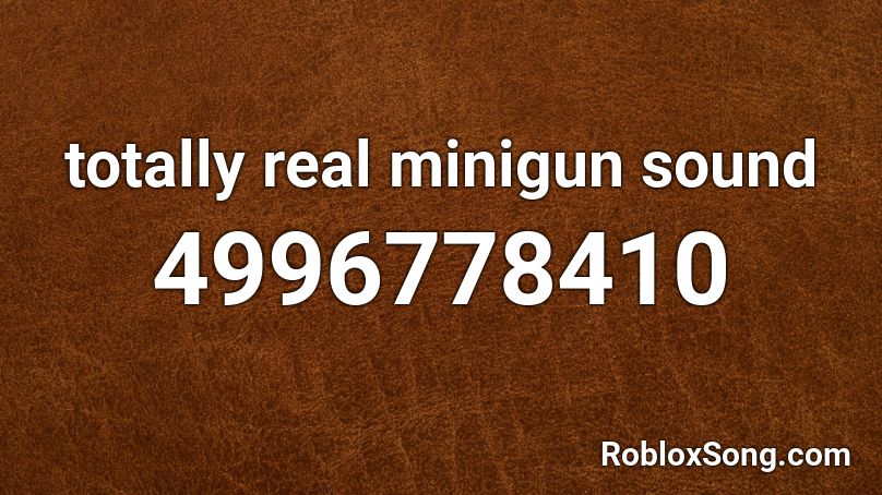 totally real minigun sound Roblox ID