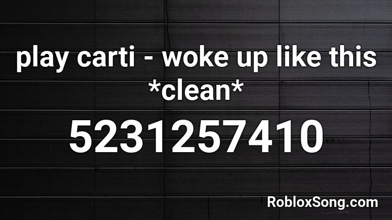 play carti - woke up like this *clean* Roblox ID