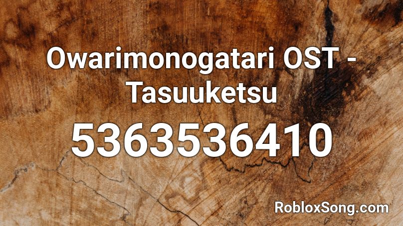 Owarimonogatari OST - Tasuuketsu Roblox ID