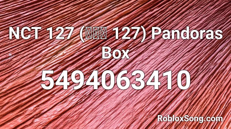 Nct 127 엔시티 127 Pandoras Box Roblox Id Roblox Music Codes - pandoras box roblox