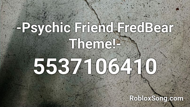 Psychic Friend Fredbear Theme Roblox Id Roblox Music Codes - code in fredbear's friends roblox