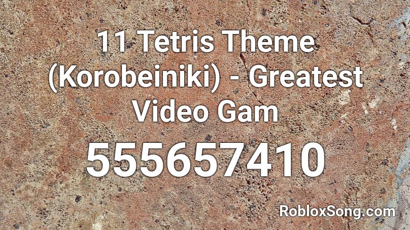 11 Tetris Theme (Korobeiniki) - Greatest Video Gam Roblox ID