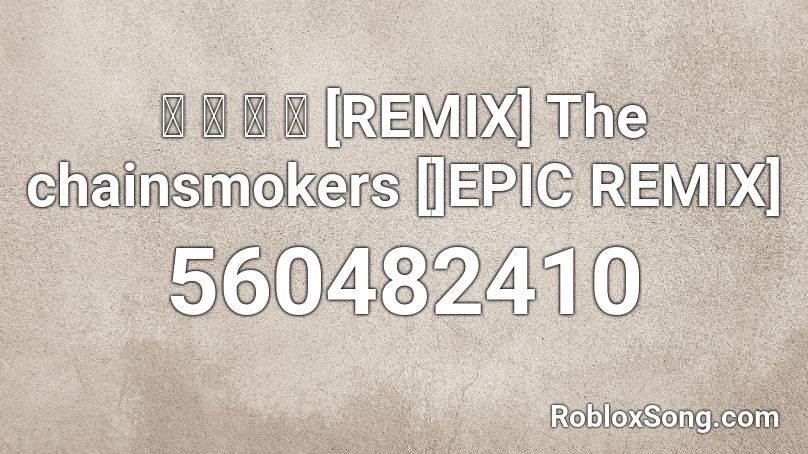 Remix The Chainsmokers Epic Remix Roblox Id Roblox Music Codes - 7 years remix roblox id