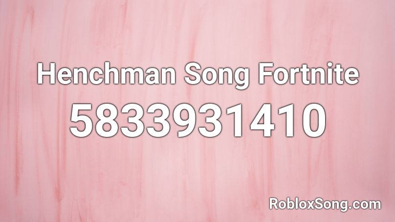 Henchman Song Fortnite Roblox ID