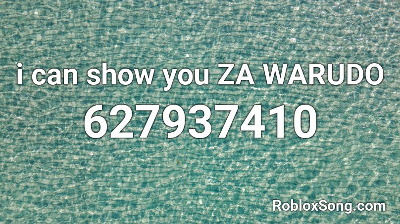 i can show you ZA WARUDO Roblox ID