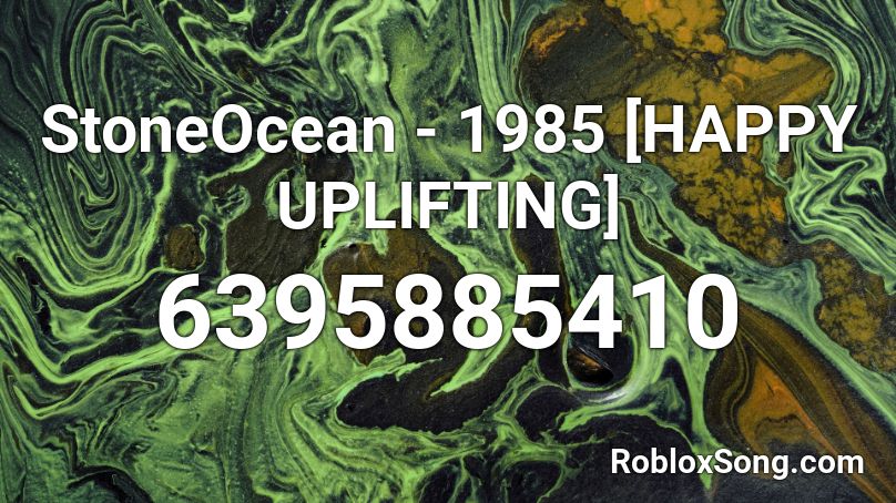 StoneOcean - 1985 [HAPPY UPLIFTING] Roblox ID